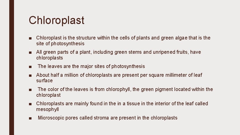 Chloroplast ■ Chloroplast is the structure within the cells of plants and green algae