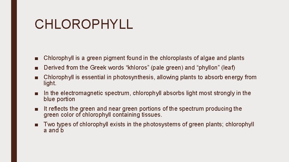 CHLOROPHYLL ■ Chlorophyll is a green pigment found in the chloroplasts of algae and