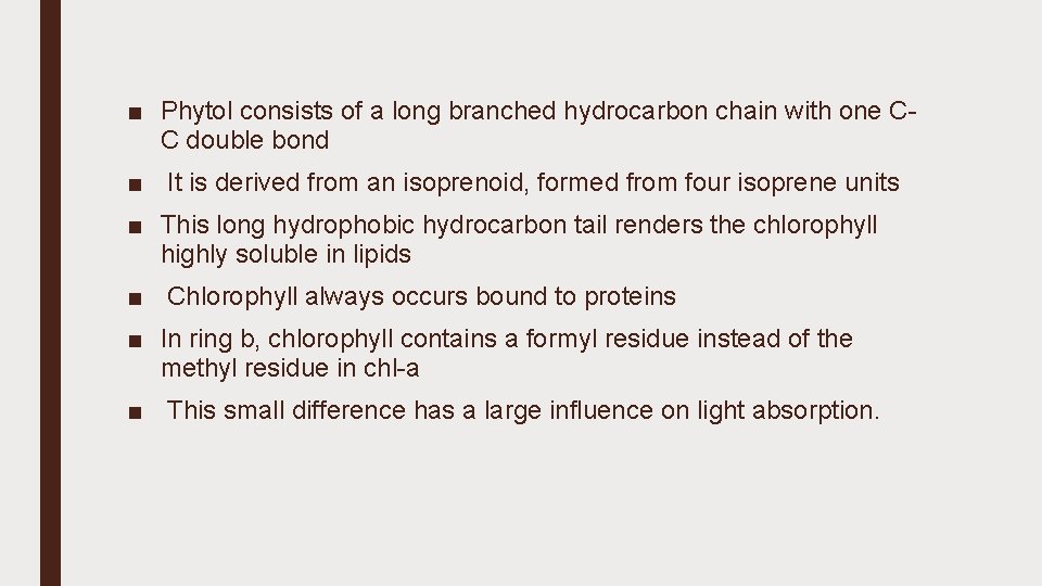■ Phytol consists of a long branched hydrocarbon chain with one CC double bond
