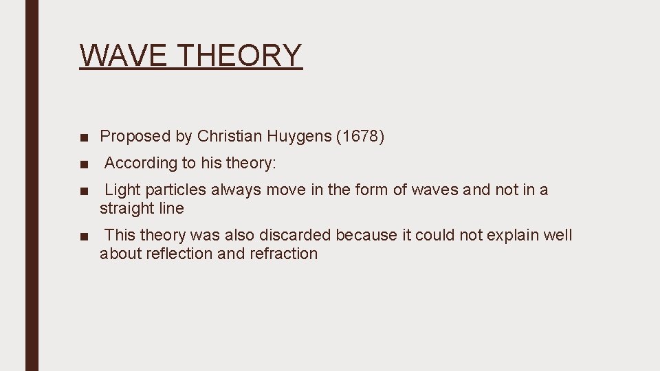 WAVE THEORY ■ Proposed by Christian Huygens (1678) ■ According to his theory: ■