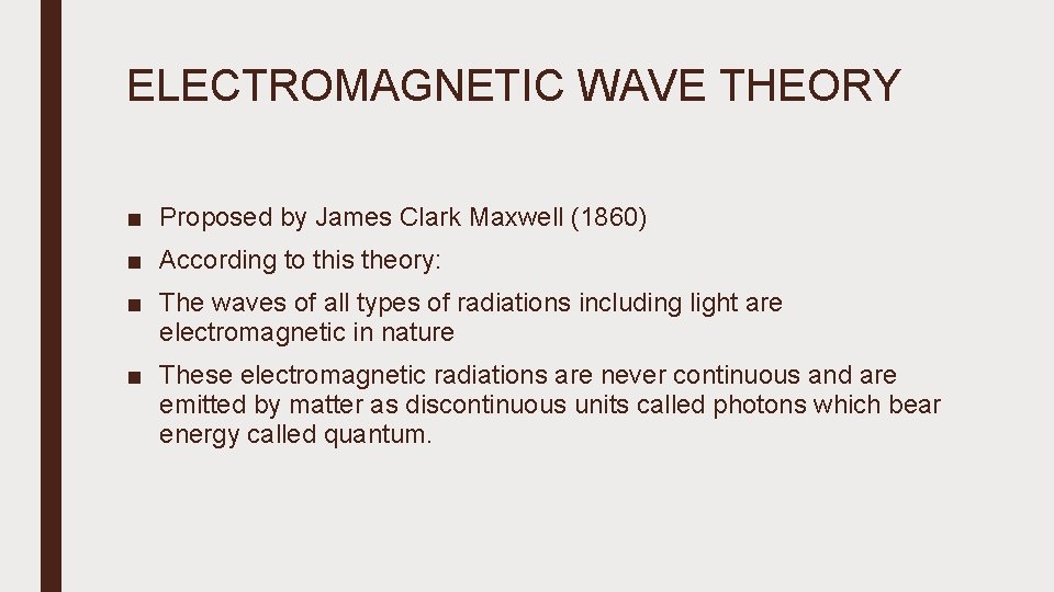 ELECTROMAGNETIC WAVE THEORY ■ Proposed by James Clark Maxwell (1860) ■ According to this
