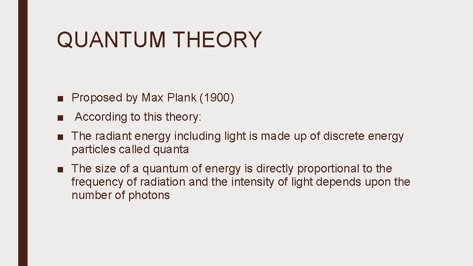 QUANTUM THEORY ■ Proposed by Max Plank (1900) ■ According to this theory: ■