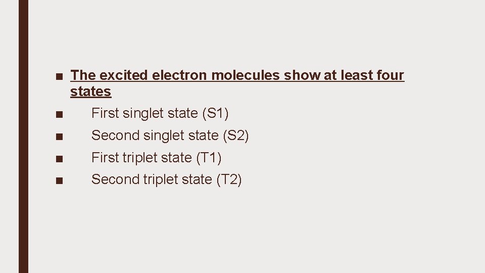 ■ The excited electron molecules show at least four states ■ First singlet state