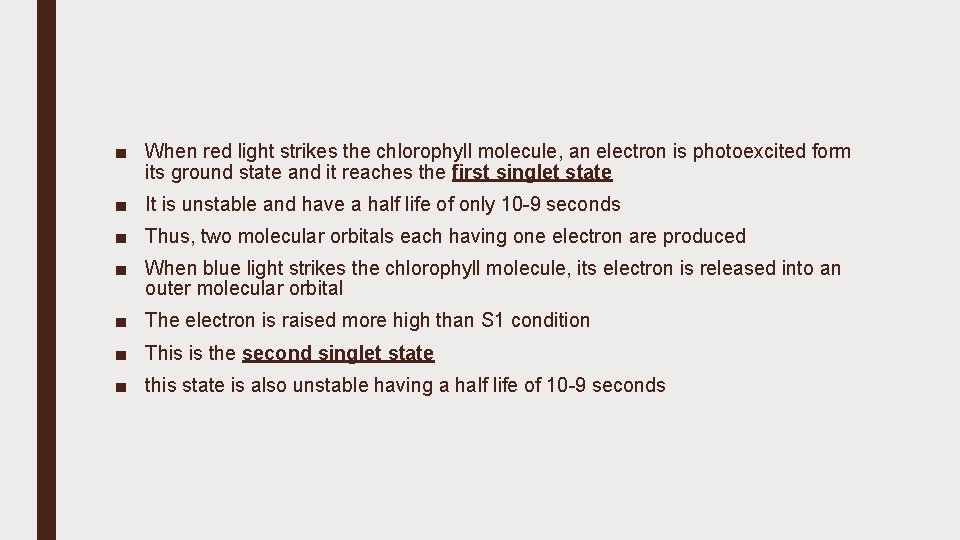 ■ When red light strikes the chlorophyll molecule, an electron is photoexcited form its