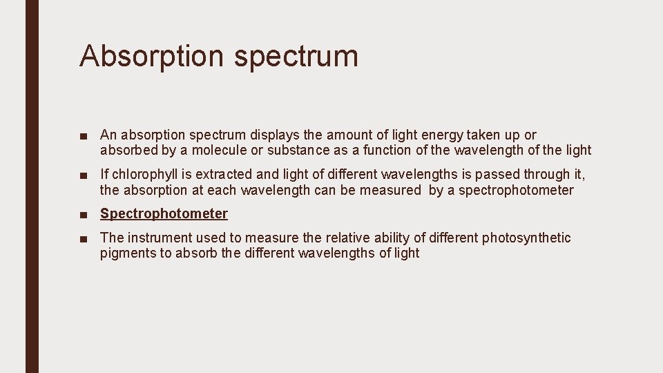 Absorption spectrum ■ An absorption spectrum displays the amount of light energy taken up