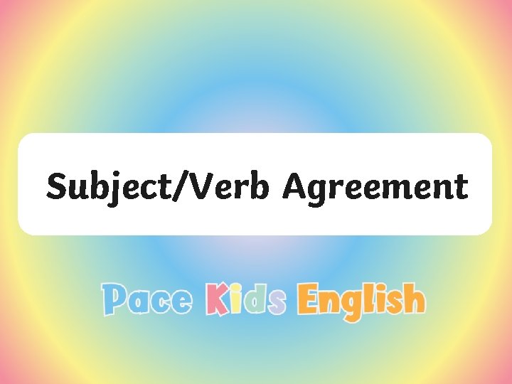 Subject/Verb Agreement 