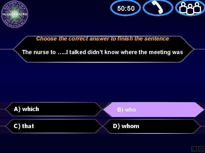 50: 50 Choose the correct answer to finish the sentence The nurse to ….