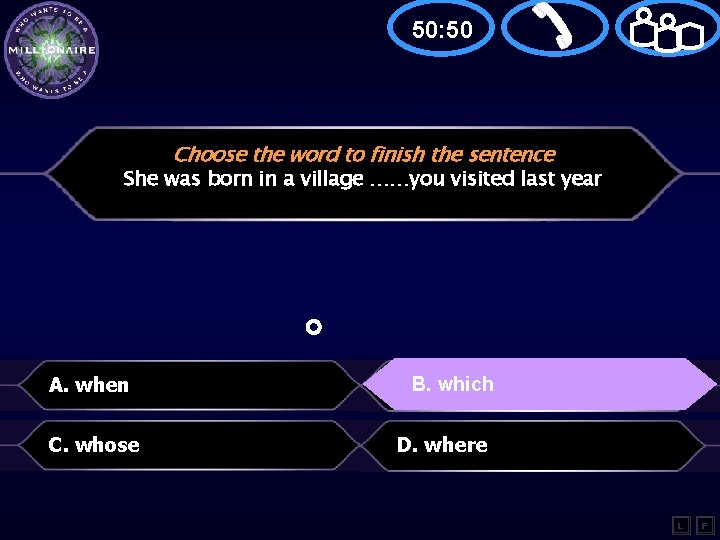 50: 50 Choose the word to finish the sentence She was born in a