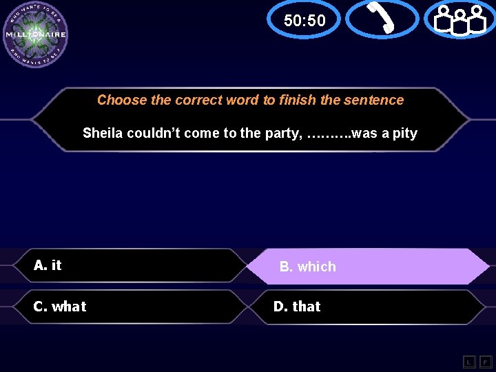 50: 50 Choose the correct word to finish the sentence Sheila couldn’t come to