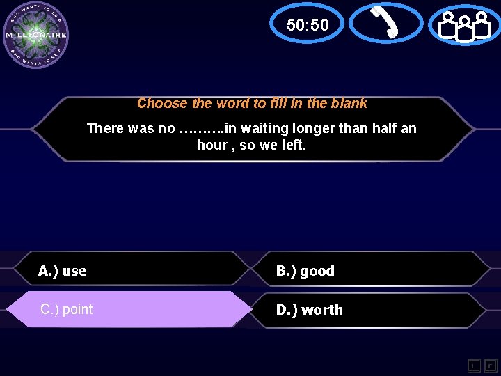 50: 50 Choose the word to fill in the blank There was no ……….