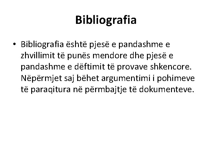 Bibliografia • Bibliografia është pjesë e pandashme e zhvillimit të punës mendore dhe pjesë