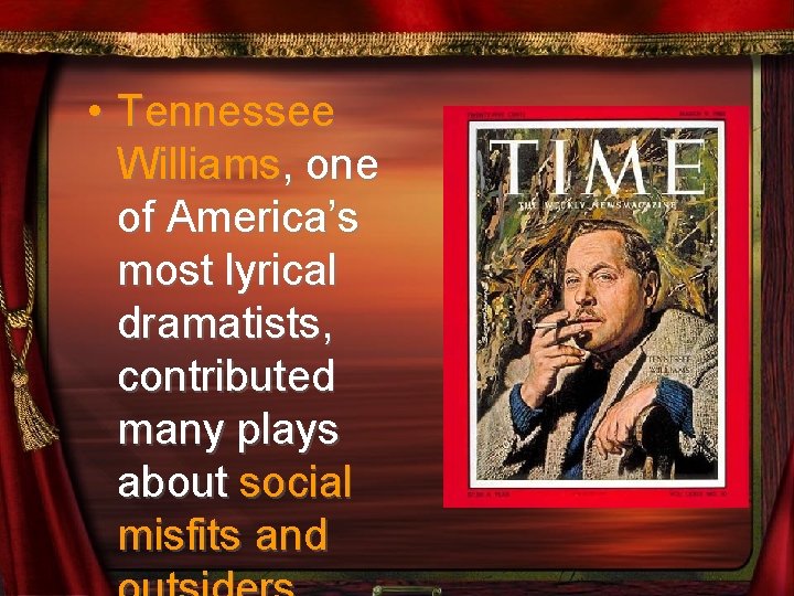  • Tennessee Williams, one of America’s most lyrical dramatists, contributed many plays about