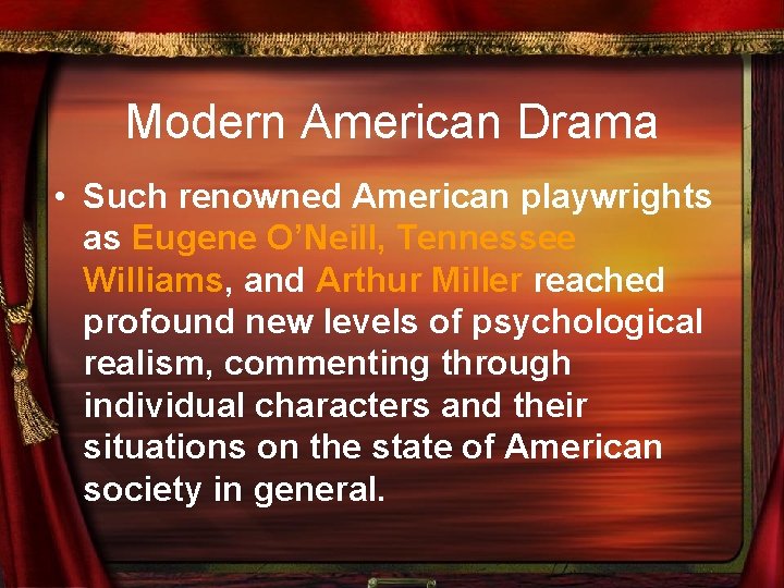 Modern American Drama • Such renowned American playwrights as Eugene O’Neill, Tennessee Williams, and