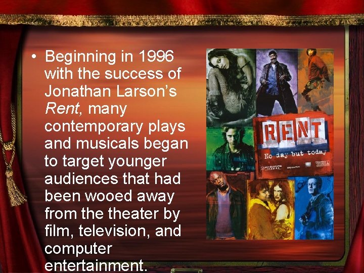  • Beginning in 1996 with the success of Jonathan Larson’s Rent, many contemporary