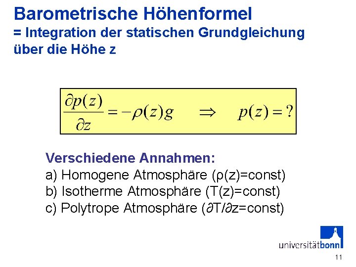 Barometrische Höhenformel = Integration der statischen Grundgleichung über die Höhe z Verschiedene Annahmen: a)