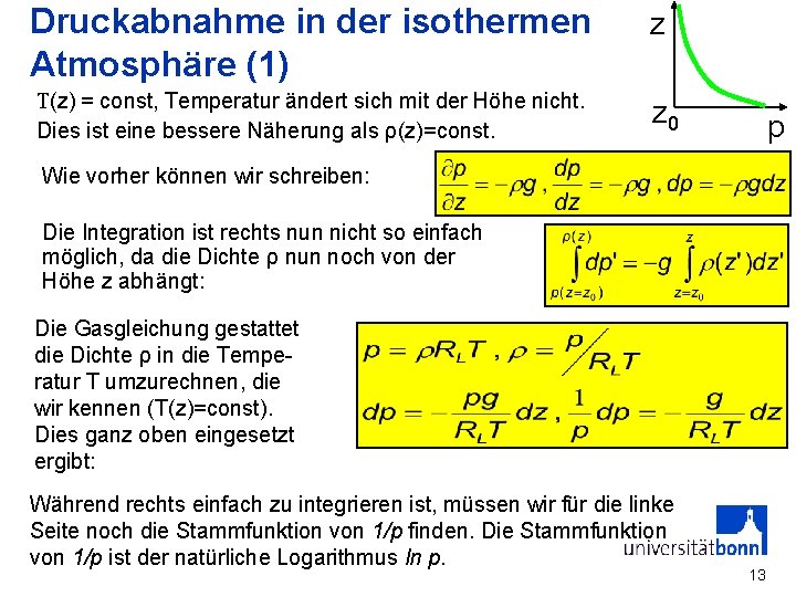 Druckabnahme in der isothermen Atmosphäre (1) z T(z) = const, Temperatur ändert sich mit