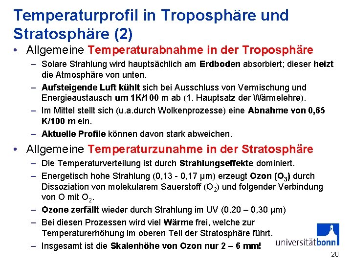 Temperaturprofil in Troposphäre und Stratosphäre (2) • Allgemeine Temperaturabnahme in der Troposphäre – Solare