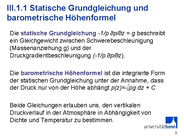 III. 1. 1 Statische Grundgleichung und barometrische Höhenformel Die statische Grundgleichung -1/ρ ∂p/∂z =