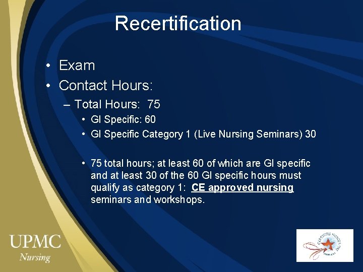 Recertification • Exam • Contact Hours: – Total Hours: 75 • GI Specific: 60