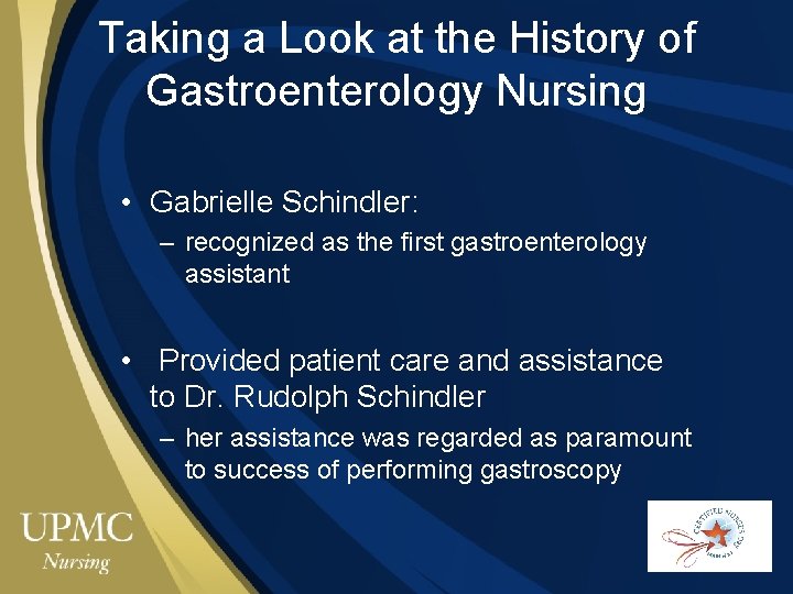 Taking a Look at the History of Gastroenterology Nursing • Gabrielle Schindler: – recognized