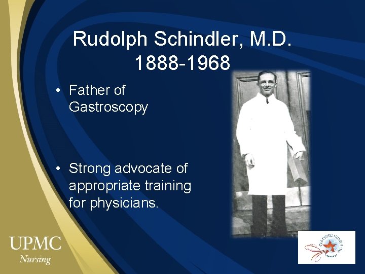 Rudolph Schindler, M. D. 1888 -1968 • Father of Gastroscopy • Strong advocate of