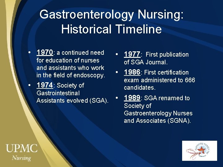 Gastroenterology Nursing: Historical Timeline • 1970: a continued need for education of nurses and