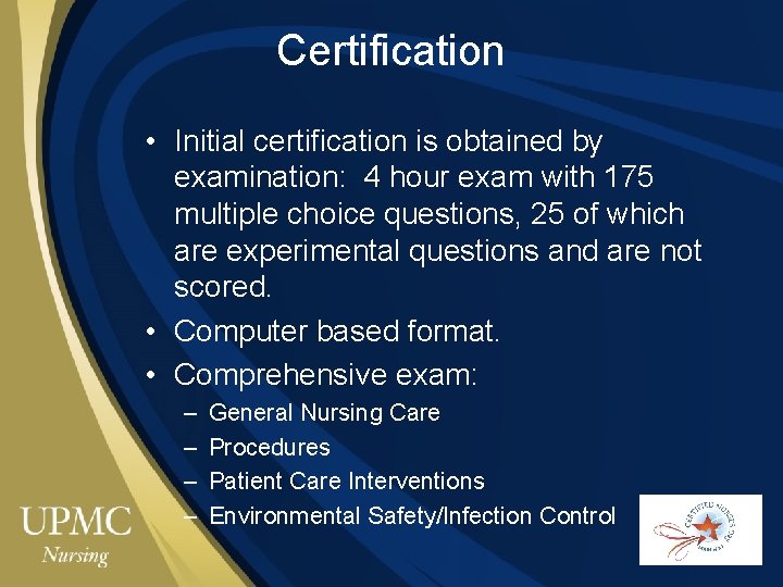 Certification • Initial certification is obtained by examination: 4 hour exam with 175 multiple