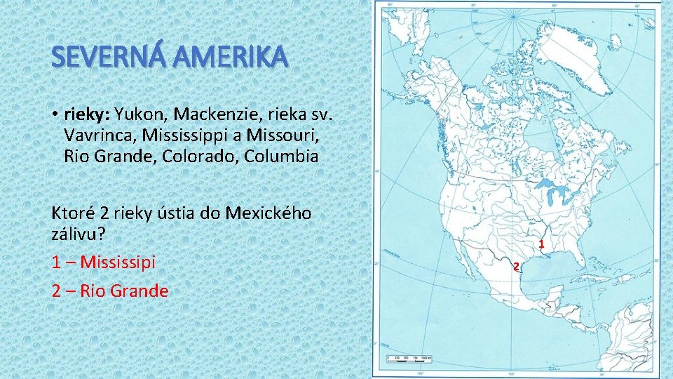 SEVERNÁ AMERIKA • rieky: Yukon, Mackenzie, rieka sv. Vavrinca, Mississippi a Missouri, Rio Grande,