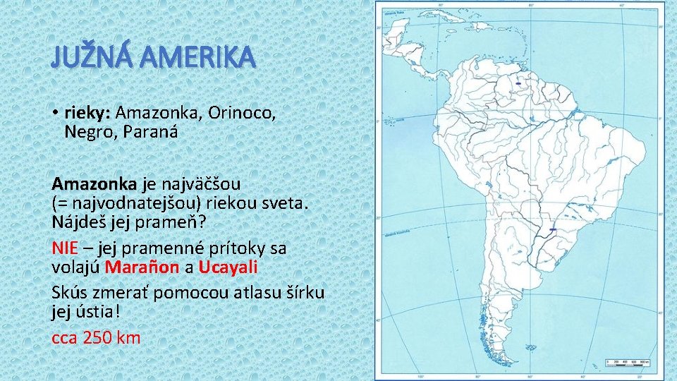 JUŽNÁ AMERIKA • rieky: Amazonka, Orinoco, Negro, Paraná Amazonka je najväčšou (= najvodnatejšou) riekou