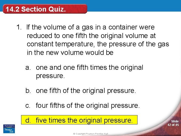 14. 2 Section Quiz. 1. If the volume of a gas in a container