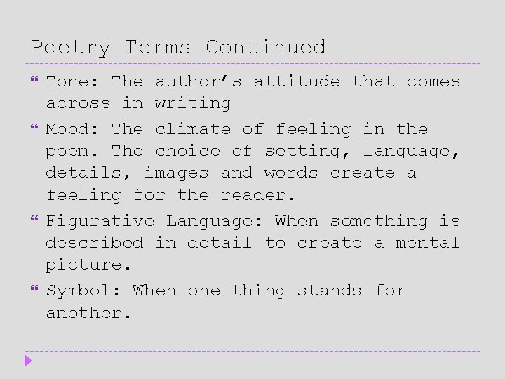 Poetry Terms Continued Tone: The author’s attitude that comes across in writing Mood: The