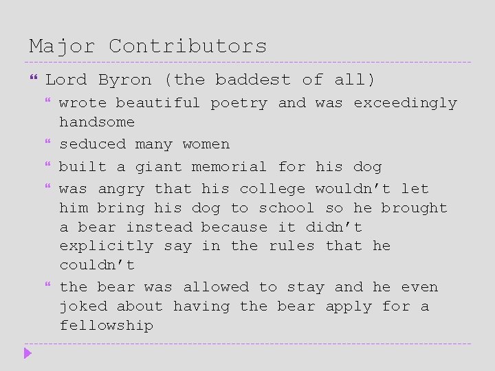 Major Contributors Lord Byron (the baddest of all) wrote beautiful poetry and was exceedingly