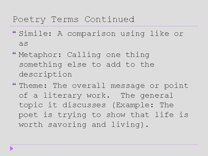 Poetry Terms Continued Simile: A comparison using like or as Metaphor: Calling one thing