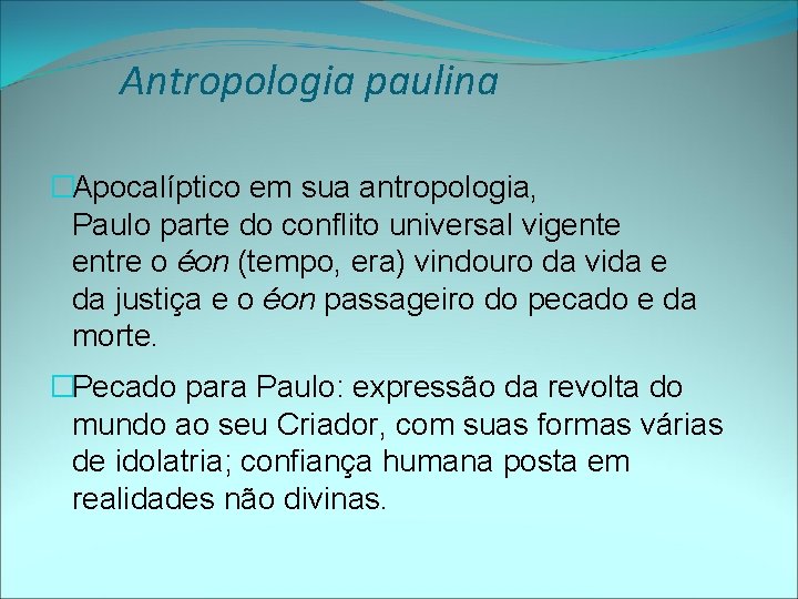 Antropologia paulina �Apocalíptico em sua antropologia, Paulo parte do conflito universal vigente entre o