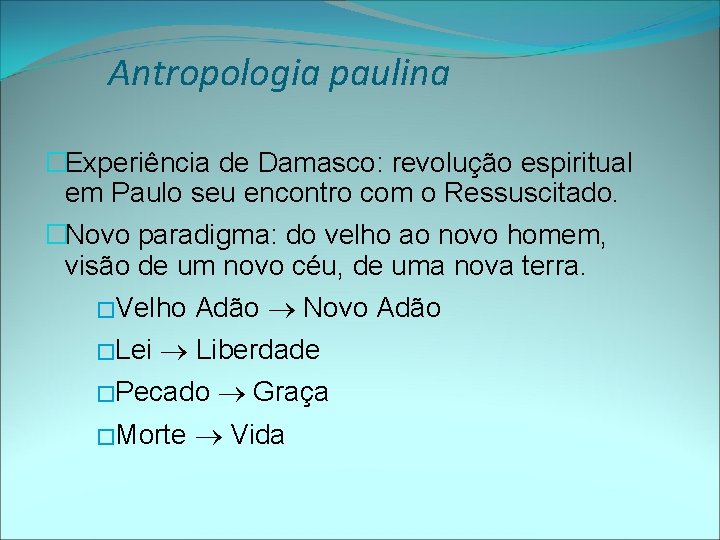 Antropologia paulina �Experiência de Damasco: revolução espiritual em Paulo seu encontro com o Ressuscitado.