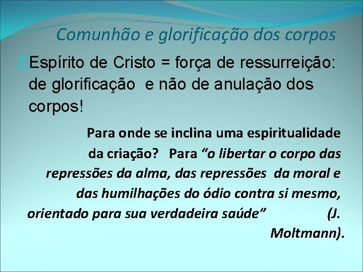 Comunhão e glorificação dos corpos �Espírito de Cristo = força de ressurreição: de glorificação