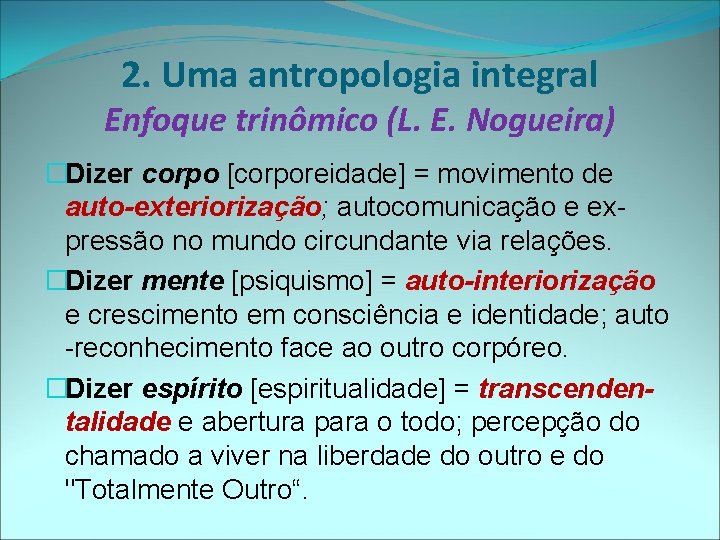 2. Uma antropologia integral Enfoque trinômico (L. E. Nogueira) �Dizer corpo [corporeidade] = movimento
