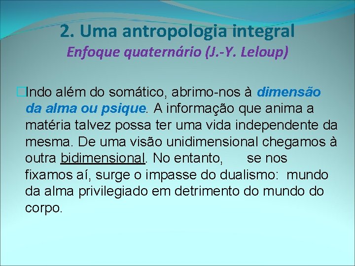 2. Uma antropologia integral Enfoque quaternário (J. -Y. Leloup) �Indo além do somático, abrimo-nos