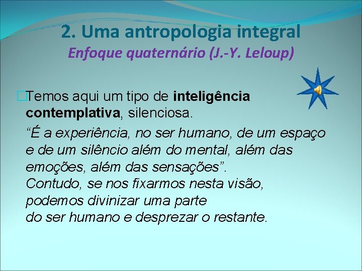 2. Uma antropologia integral Enfoque quaternário (J. -Y. Leloup) �Temos aqui um tipo de