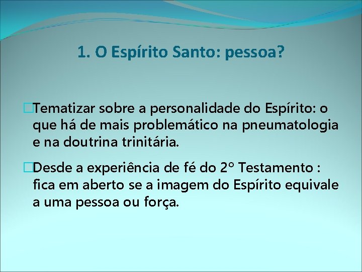 1. O Espírito Santo: pessoa? �Tematizar sobre a personalidade do Espírito: o que há