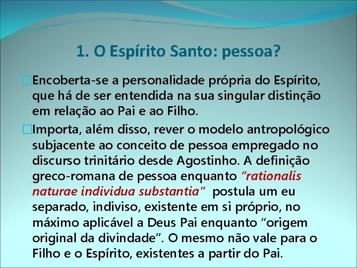 1. O Espírito Santo: pessoa? �Encoberta-se a personalidade própria do Espírito, que há de