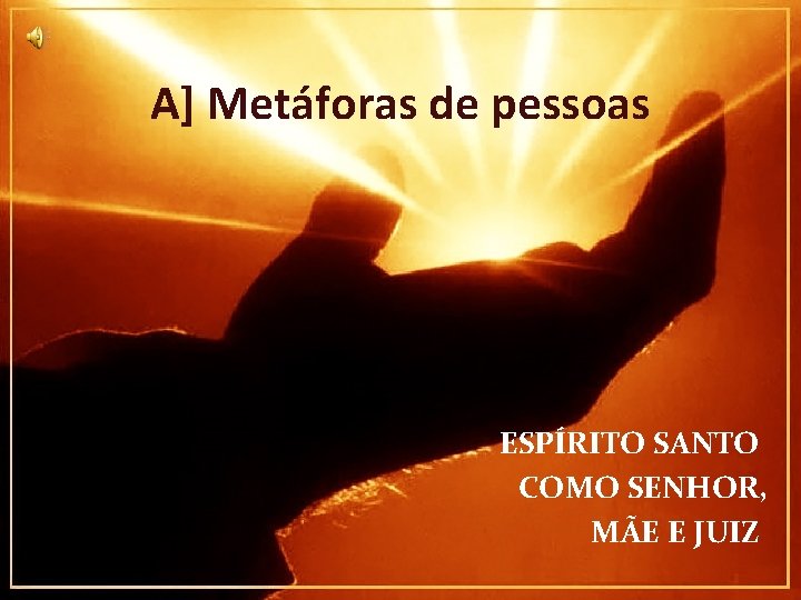 A] Metáforas de pessoas ESPÍRITO SANTO COMO SENHOR, MÃE E JUIZ 