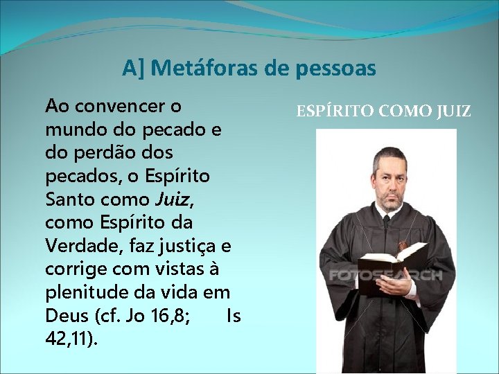 A] Metáforas de pessoas Ao convencer o mundo do pecado e do perdão dos