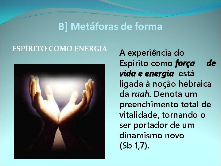 B] Metáforas de forma ESPÍRITO COMO ENERGIA A experiência do Espírito como força de