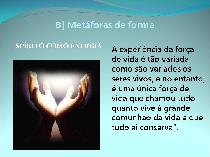 B] Metáforas de forma ESPÍRITO COMO ENERGIA A experiência da força de vida é