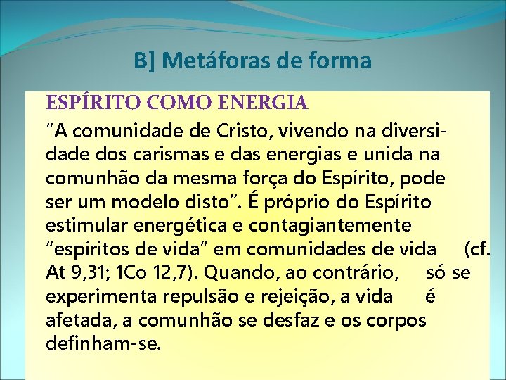 B] Metáforas de forma ESPÍRITO COMO ENERGIA “A comunidade de Cristo, vivendo na diversidade