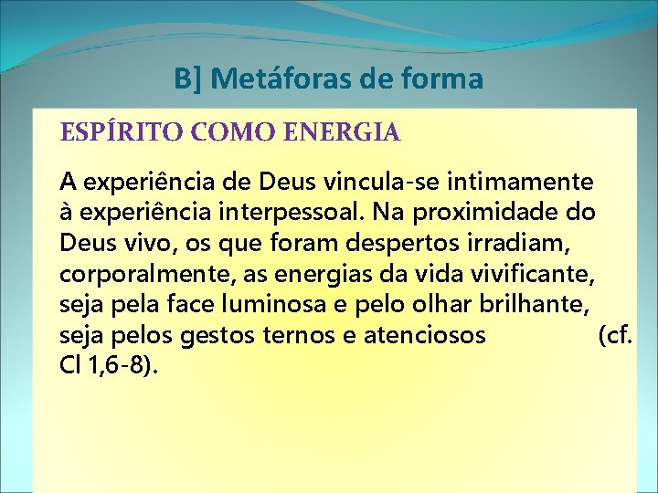 B] Metáforas de forma ESPÍRITO COMO ENERGIA A experiência de Deus vincula-se intimamente à