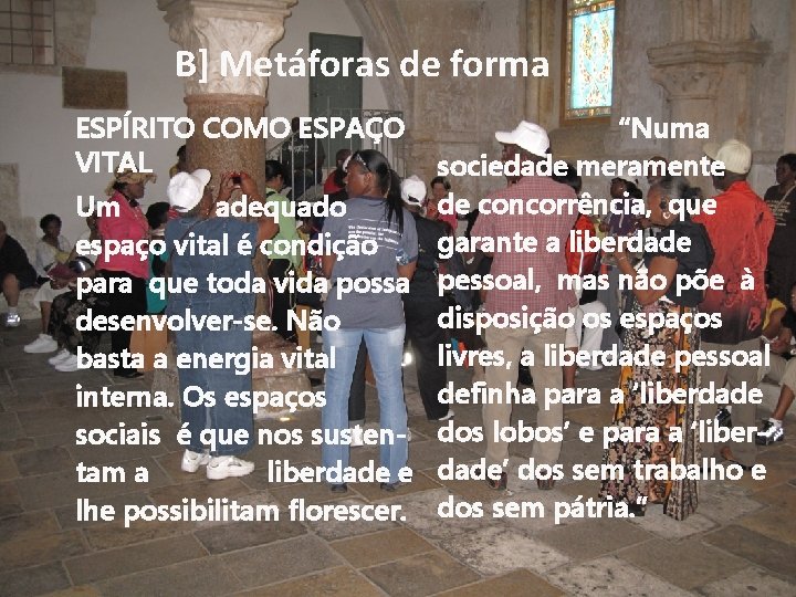 B] Metáforas de forma “Numa sociedade meramente de concorrência, que Um adequado garante a