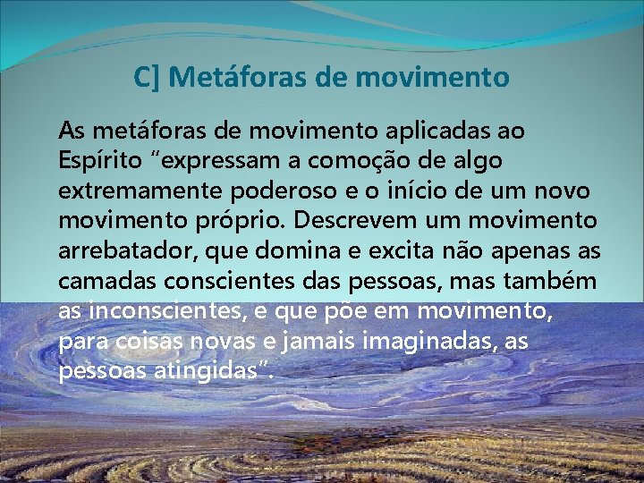 C] Metáforas de movimento As metáforas de movimento aplicadas ao Espírito “expressam a comoção