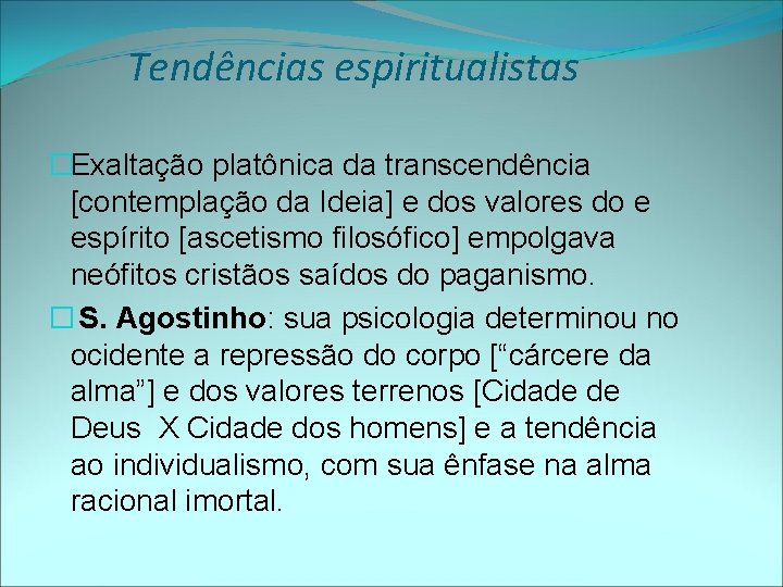 Tendências espiritualistas �Exaltação platônica da transcendência [contemplação da Ideia] e dos valores do e